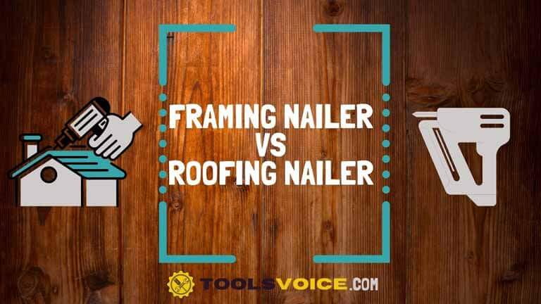 Framing Nailer Vs Roofing Nailer [Things To Know]