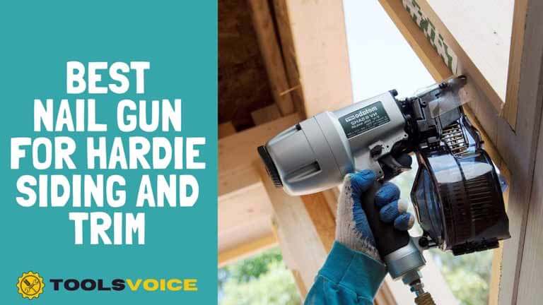 Best Nail Gun for Hardie Siding and Trim