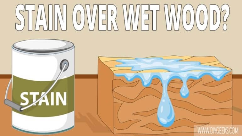 can you stain wet wood
