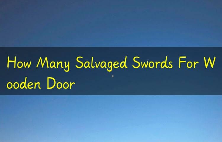 how many salvaged swords for wooden door
